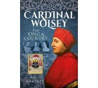 Cardinal Wolsey : For King and Country