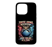 Cardio Drumming These Arms Were Built One Beat At A Time Case for iPhone 15 Pro Max