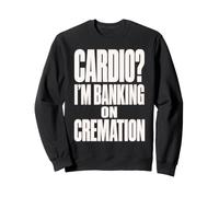 Cardio Im Banking On Cremation Back Sweatshirt