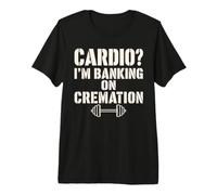 Cardio Im Banking On Cremation Bold Premium T-Shirt