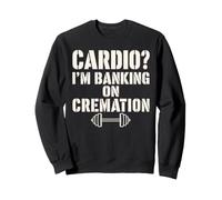 Cardio Im Banking On Cremation Bold Sweatshirt