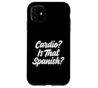 Cardio Is That Spanish Fitness Humor Weightlifter Case for iPhone 11