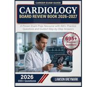 Cardiology Board Review Book 2026-2027: A Proven Exam Prep Resource with 695+ Practice Questions and Guided Step-by-Step Answers