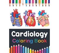 Cardiology Coloring Book: Cardiology Student Self test Coloring Workbook. Incredibly Detailed Self-Test Human Heart Coloring Book for Cardiologist | The Human Heart self test guide for students.