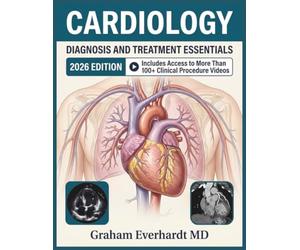 CARDIOLOGY DIAGNOSIS AND TREATMENT ESSENTIALS: From Pathophysiology to Bedside Management of Heart Failure, ACS, Arrhythmias, and Valvular Disease