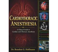 Cardiothoracic Anesthesia: A Clinical Guide to Cardiac and Thoracic Anesthesia