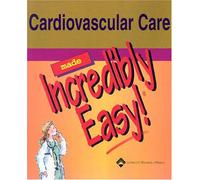 Cardiovascular Care Made Incredibly Easy! (Incredibly Easy! Series)