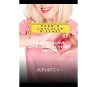 Cardiovascular Disease: An Integrative Approach to Heart Health