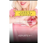 Cardiovascular Disease: An Integrative Approach to Heart Health