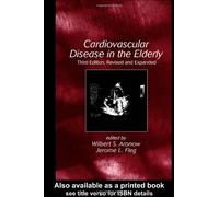 Cardiovascular Disease In The Elderly, Third Edition, Revised And Expanded (Fundamental and Clinical Cardiology)