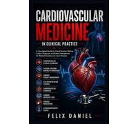 Cardiovascular Medicine in Clinical Practice: A Case-Based Guide to Clinical Decision Making, Cardiac Diagnosis, and Patient Management for Medical Students and Junior Doctors