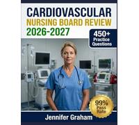 Cardiovascular Nursing Board Review 2026-2027: Comprehensive Material Breakdown with 450+ Practice Items, Answer Keys, and Step-by-Step Explanations