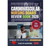 CARDIOVASCULAR NURSING BOARD REVIEW BOOK 2026: Complete Study Guide with 771+ Board-Style Questions, Cardiovascular Nursing Care, and Evidence-Based Practice