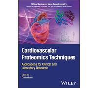Cardiovascular Proteomics Techniques: Applications for Clinical and Laboratory Research (Wiley Series on Mass Spectrometry)