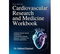 CARDIOVASCULAR RESEARCH AND MEDICINE WORKBOOK: A Medical Practice Clinical Workbook for Cardiovascular Disease, Diagnosis, Treatment, and Research Applications
