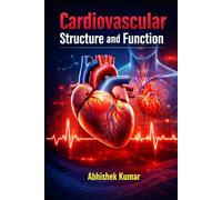 Cardiovascular Structure and Function: Principles of Cardiac Anatomy, Physiology, and Circulatory Dynamics
