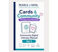 Cards & Community™ Simple & Enjoyable for Everyday Living: Pearls of Data: Navigating the Digital Divide in a Connected World Community Digital Literacy Manual - Vol. 2