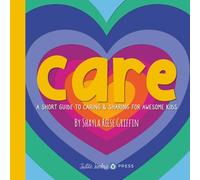 Care: A Short Guide to Caring and Sharing for Awesome Kids (Short Guides for Awesome Kids)