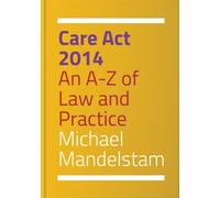 Care Act 2014 : An A-Z of Law and Practice