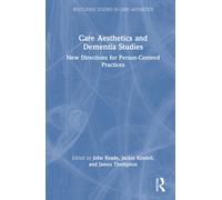 Care Aesthetics and Dementia Studies : New Directions for Person-Centred Practices