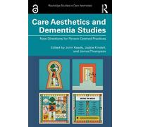 Care Aesthetics and Dementia Studies: New Directions for Person-Centred Practices (Routledge Studies in Care Aesthetics)