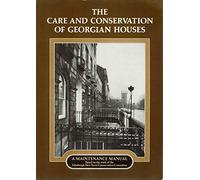 Care and Conservation of Georgian Houses: A Maintenance Manual