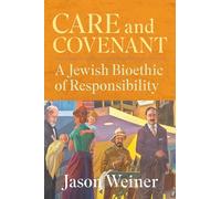 Care and Covenant: A Jewish Bioethic of Responsibility