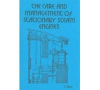 Care and Management of Stationary Steam Engines: A Practical Handbook for Men-in-Charge (Past Masters Series)