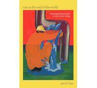 Care at the End of the World: Dreaming of Infrastructure in Crip-of-Color Writing