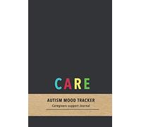 Care Autism mood tracker: Mood and behavior tracking diary for caregivers of Autistic children| Improve the care of your child with daily tracking