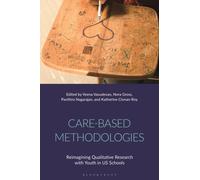 Care-Based Methodologies : Reimagining Qualitative Research with Youth in US Schools