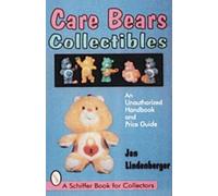 CARE BEARS COLLECTIBLES: An Unauthorised Handbook and Price Guide (Schiffer Book for Collectors): An Unauthorized Handbook & Price Guide