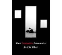 Care | Contagion | Community : Self & Other