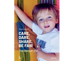 Care, Dare, Share, Be Fair : The Story of IBA