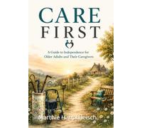 Care First: a guide to independence for older adults and their caregivers (Nursing Made Practical Series)