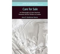 Care for Sale: An Ethnography of Latin American Domestic and Sex Workers in London (Issues of Globalization: Case Studies in Contemporary Anthro)