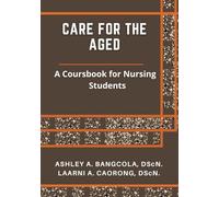 CARE FOR THE AGED: A Coursebook for Nursing Students