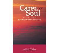 Care for the Soul: Between Body and Spirit - Psychotherapy Founded on Anthroposophy