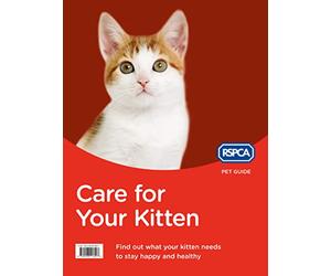 Care for Your Kitten: The Official RSPCA Guide to Raising a Healthy and Happy Pet (RSPCA Pet Guide)