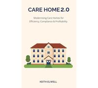 Care Home 2.0: Modernising Care Homes for Efficiency, Compliance & Profitability