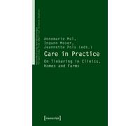 Care in Practice : On Tinkering in Clinics, Homes and Farms