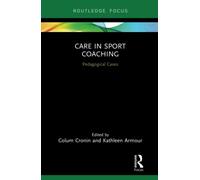 Care in Sport Coaching: Pedagogical Cases (Routledge Research in Sports Coaching)