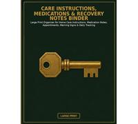 Care Instructions, Medications & Recovery Notes Binder: Large Print Organizer for Home Care Instructions, Medication Notes, Appointments, Warning Signs & Daily Tracking