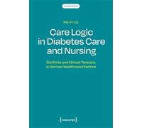 Care Logic in Diabetes Care and Nursing: Conflicts and Ethical Tensions in German Healthcare Practice: 1 (Nursing Science)