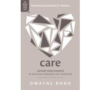 Care: Loving Your Church by Walking through Life Together (Loving one another like Jesus, pastoral care ministry resource.)