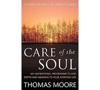 Care Of The Soul: An inspirational programme to add depth and meaning to your everyday life