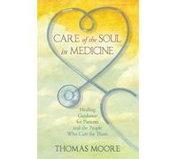 Care of the Soul in Medicine: Healing Guidance for Patients, Families and the People Who Care for Them