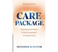 Care Package: Harnessing the Power of Self-Compassion to Heal & Thrive