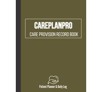 Care Plan Pro: Care Provision Record Book Patient Planner & Daily Log - Green