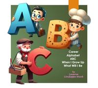 Career Alphabet ABC When I Grow Up What Will I Be.: Learn your Alphabet while learning about different careers available.